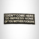 I Don't Come Here To Impress Iron on Small Patch Iron on for Biker Vest SB782