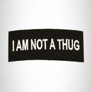 I am Not a Thug White on Black Small Patch Sew on for Biker Vest SB768
