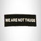 We are Not Thugs White on Black Small Patch Iron on for Biker Vest SB764
