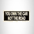 You Own the Car not the Road Small Patch Iron on for Biker Vest SB808