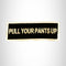 Pull up your Pants Up Small Patch Iron on for Biker Vest SB815