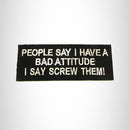 People Say I Have a Bad Attitude Iron on Small Patch for Biker Vest SB1037
