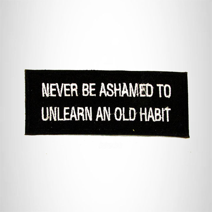 Never be Ashamed to Unlearn an Old Habit Iron on Small Patch for Biker Vest