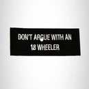 Don't Argue with an 18 Wheeler Iron on Small Patch for Biker Vest