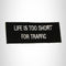 Life is Too Short for Traffic Iron on Small Patch for Biker Vest SB958