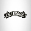 ONE LIFE TO LIVE White and Black Banner Top Rocker Patch for Biker Vest Jacket TR288