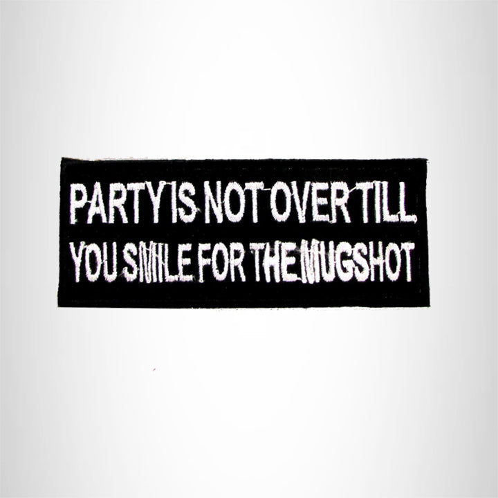 Party is Not Over Till You Smile Iron on Small Patch for Biker Vest SB1032