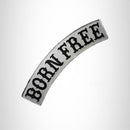 BORN FREE Black and Silver Top Rocker Patch for Biker Vest Jacket TR294