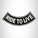 RIDE TO LIVE White on Black Iron on Bottom Rocker Patch for Biker Vest BR381