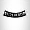 RIDE OR DIE SKULLS Bottom Rocker Patch for Vest Jacket BR413