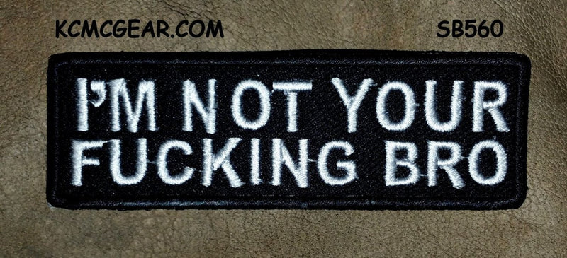 I'M NOT YOUR FUCKING BRO Small Patch for Vest SB560-STURGIS MIDWEST INC.