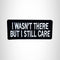 I Wasn't there But I Still Care Small Patch Iron on for Vest Jacket SB523