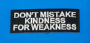 Don’t Mistake Kindness White on Black Small Iron on Patch for Biker Vest SB1062-STURGIS MIDWEST INC.