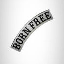 BORN FREE Black and Silver Top Rocker Patch for Biker Vest Jacket TR294 - STURGIS MIDWEST INC.