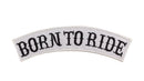 Born To Ride White on Black Iron on Top Rocker Patch for Biker Vest Jacket - STURGIS MIDWEST INC.