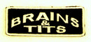 BRAINS & TITS White on Black with Border Iron on Small Patch for Biker Vest SB834 - STURGIS MIDWEST INC.