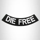 DIE FREE White on Black Bottom Rocker Iron on Patch for Biker Vest BR447 - STURGIS MIDWEST INC.
