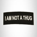 I am Not a Thug White on Black Small Patch Sew on for Biker Vest SB768 - STURGIS MIDWEST INC.