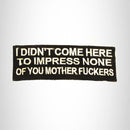 I Don't Come Here To Impress Iron on Small Patch Iron on for Biker Vest SB782 - STURGIS MIDWEST INC.