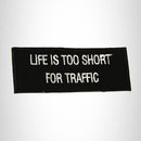 Life is Too Short for Traffic Iron on Small Patch for Biker Vest SB958 - STURGIS MIDWEST INC.