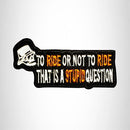 TO RIDE OR NOT TO RIDE Small Patch Iron on for Vest Jacket SB670 - STURGIS MIDWEST INC.