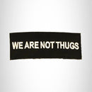 We are Not Thugs White on Black Small Patch Iron on for Biker Vest SB764 - STURGIS MIDWEST INC.